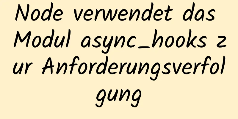 Node verwendet das Modul async_hooks zur Anforderungsverfolgung