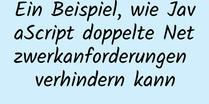 Ein Beispiel, wie JavaScript doppelte Netzwerkanforderungen verhindern kann