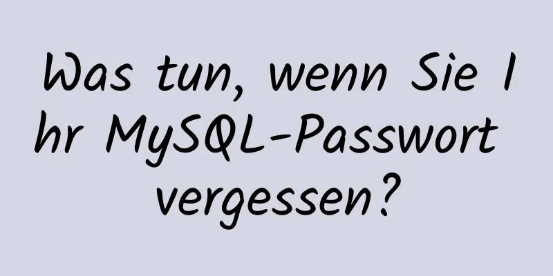 Was tun, wenn Sie Ihr MySQL-Passwort vergessen?