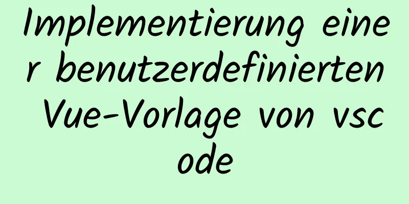 Implementierung einer benutzerdefinierten Vue-Vorlage von vscode