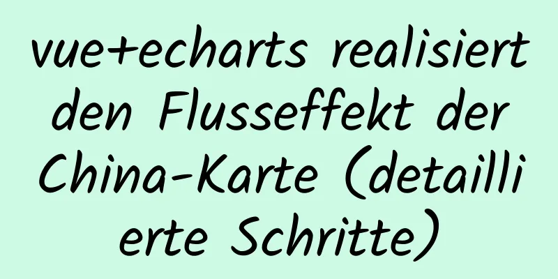 vue+echarts realisiert den Flusseffekt der China-Karte (detaillierte Schritte)
