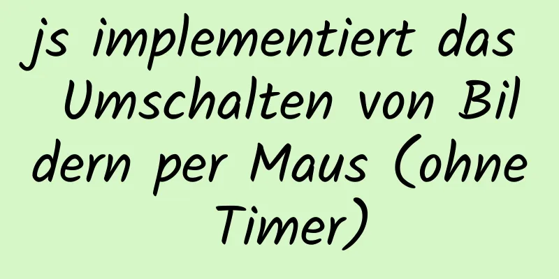 js implementiert das Umschalten von Bildern per Maus (ohne Timer)