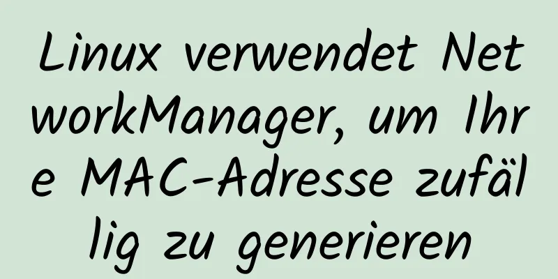 Linux verwendet NetworkManager, um Ihre MAC-Adresse zufällig zu generieren