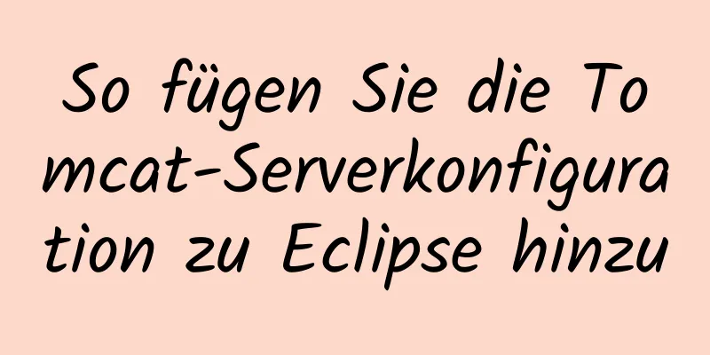 So fügen Sie die Tomcat-Serverkonfiguration zu Eclipse hinzu