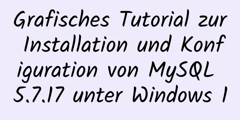 Grafisches Tutorial zur Installation und Konfiguration von MySQL 5.7.17 unter Windows 10