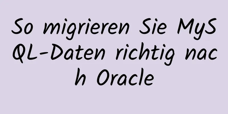 So migrieren Sie MySQL-Daten richtig nach Oracle