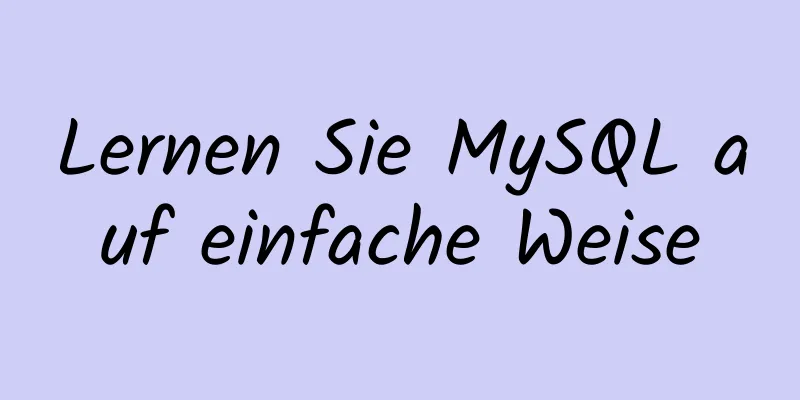 Lernen Sie MySQL auf einfache Weise