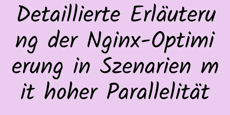 Detaillierte Erläuterung der Nginx-Optimierung in Szenarien mit hoher Parallelität