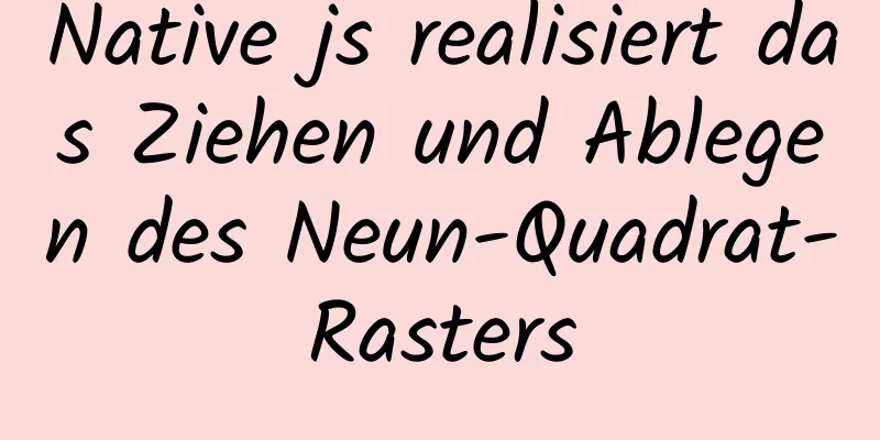 Native js realisiert das Ziehen und Ablegen des Neun-Quadrat-Rasters