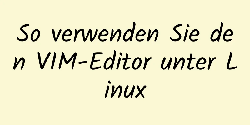 So verwenden Sie den VIM-Editor unter Linux