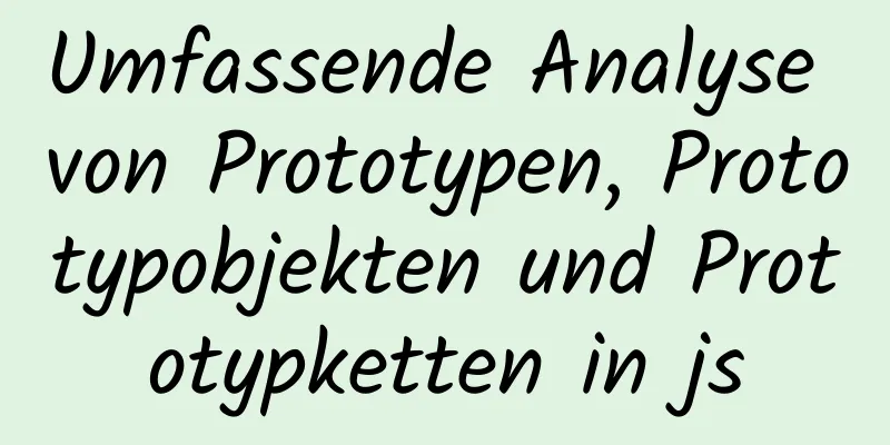 Umfassende Analyse von Prototypen, Prototypobjekten und Prototypketten in js