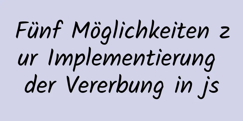 Fünf Möglichkeiten zur Implementierung der Vererbung in js