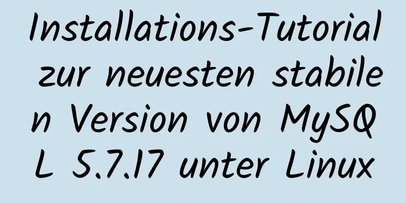 Installations-Tutorial zur neuesten stabilen Version von MySQL 5.7.17 unter Linux