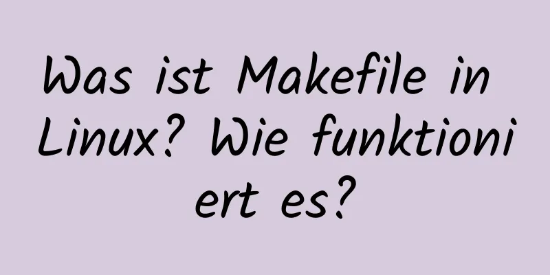 Was ist Makefile in Linux? Wie funktioniert es?