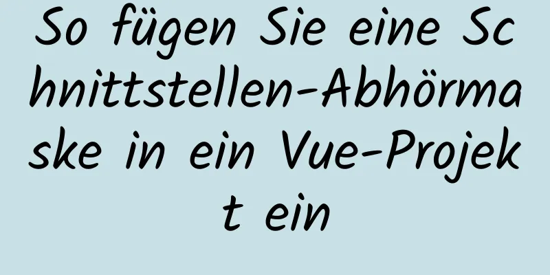 So fügen Sie eine Schnittstellen-Abhörmaske in ein Vue-Projekt ein