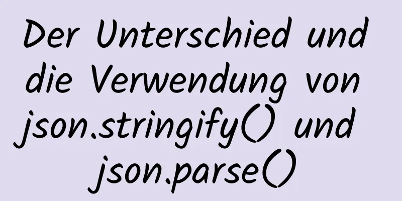 Der Unterschied und die Verwendung von json.stringify() und json.parse()