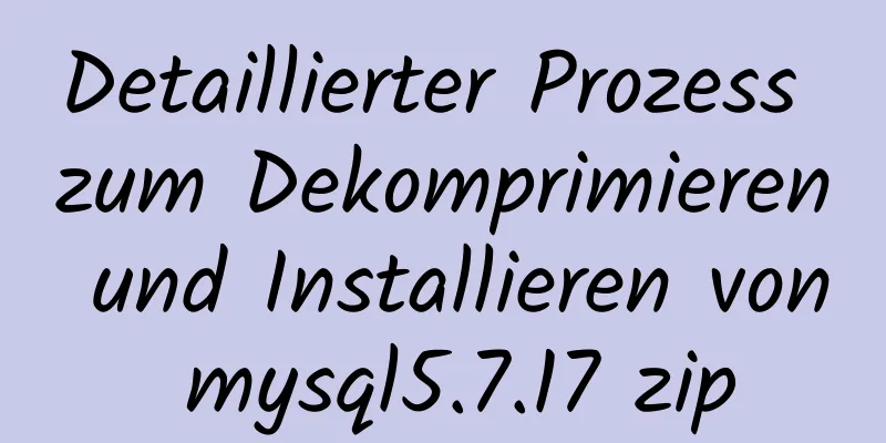 Detaillierter Prozess zum Dekomprimieren und Installieren von mysql5.7.17 zip