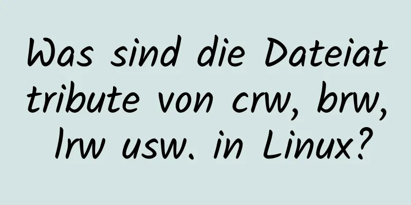 Was sind die Dateiattribute von crw, brw, lrw usw. in Linux?