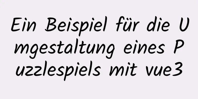 Ein Beispiel für die Umgestaltung eines Puzzlespiels mit vue3