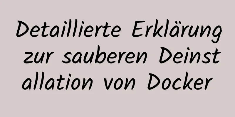 Detaillierte Erklärung zur sauberen Deinstallation von Docker