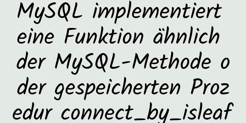 MySQL implementiert eine Funktion ähnlich der MySQL-Methode oder gespeicherten Prozedur connect_by_isleaf