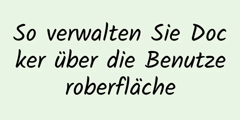 So verwalten Sie Docker über die Benutzeroberfläche