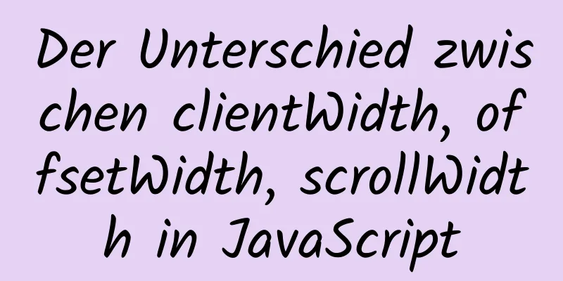 Der Unterschied zwischen clientWidth, offsetWidth, scrollWidth in JavaScript