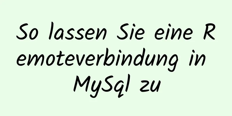 So lassen Sie eine Remoteverbindung in MySql zu