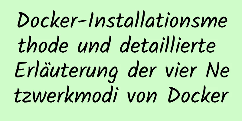 Docker-Installationsmethode und detaillierte Erläuterung der vier Netzwerkmodi von Docker