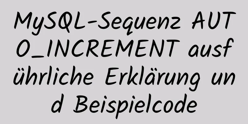 MySQL-Sequenz AUTO_INCREMENT ausführliche Erklärung und Beispielcode