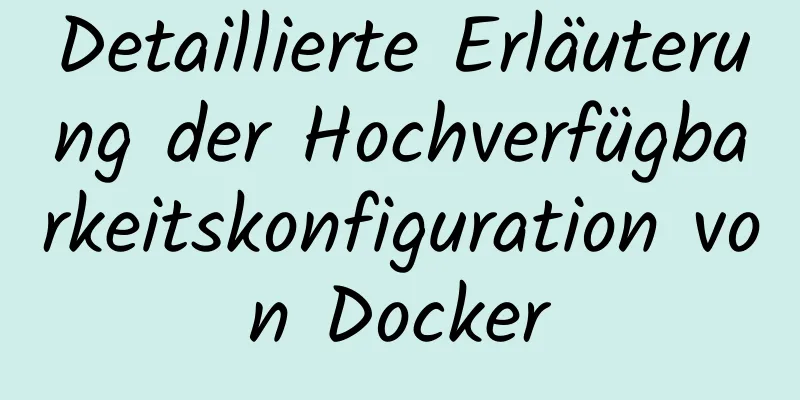 Detaillierte Erläuterung der Hochverfügbarkeitskonfiguration von Docker