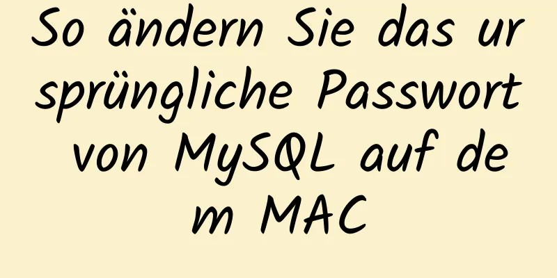 So ändern Sie das ursprüngliche Passwort von MySQL auf dem MAC