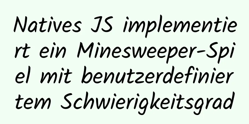 Natives JS implementiert ein Minesweeper-Spiel mit benutzerdefiniertem Schwierigkeitsgrad