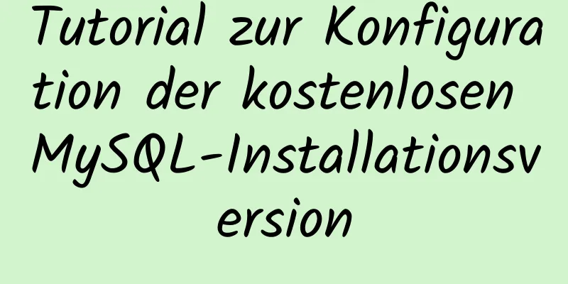 Tutorial zur Konfiguration der kostenlosen MySQL-Installationsversion