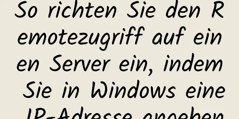 So richten Sie den Remotezugriff auf einen Server ein, indem Sie in Windows eine IP-Adresse angeben