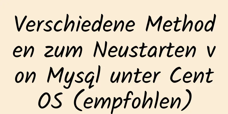 Verschiedene Methoden zum Neustarten von Mysql unter CentOS (empfohlen)