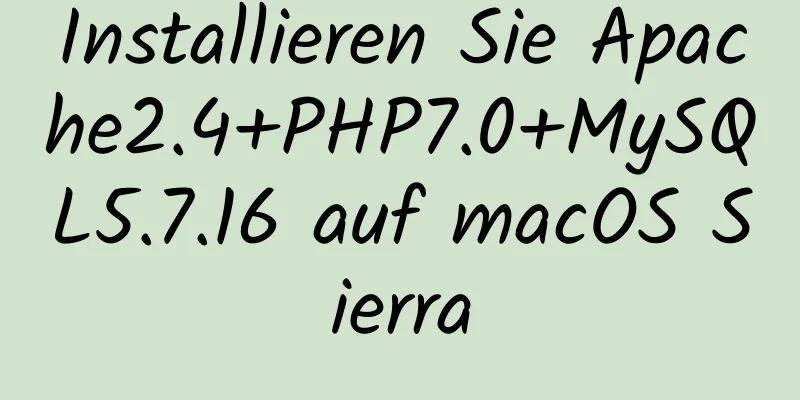 Installieren Sie Apache2.4+PHP7.0+MySQL5.7.16 auf macOS Sierra