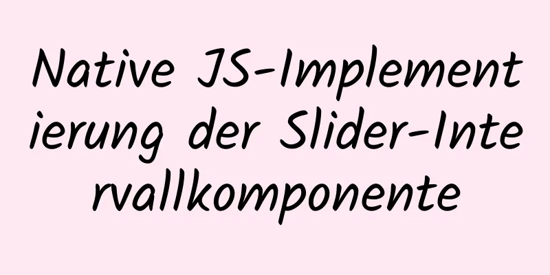 Native JS-Implementierung der Slider-Intervallkomponente