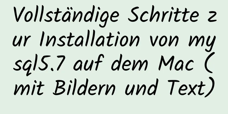 Vollständige Schritte zur Installation von mysql5.7 auf dem Mac (mit Bildern und Text)