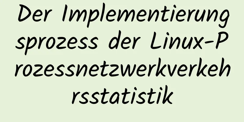 Der Implementierungsprozess der Linux-Prozessnetzwerkverkehrsstatistik