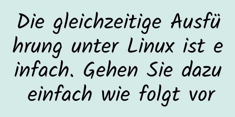 Die gleichzeitige Ausführung unter Linux ist einfach. Gehen Sie dazu einfach wie folgt vor