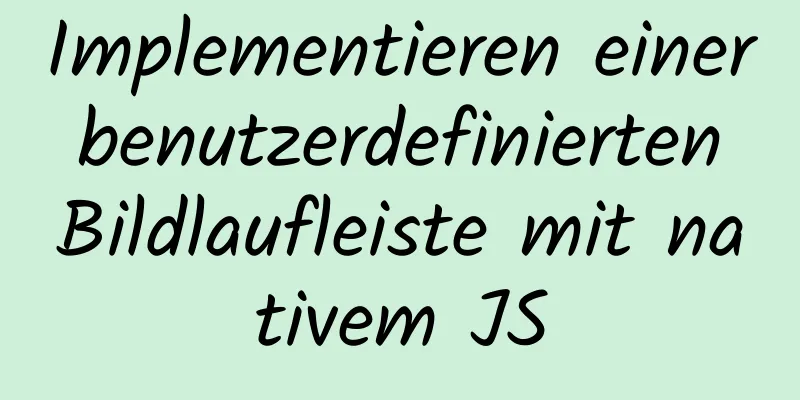 Implementieren einer benutzerdefinierten Bildlaufleiste mit nativem JS