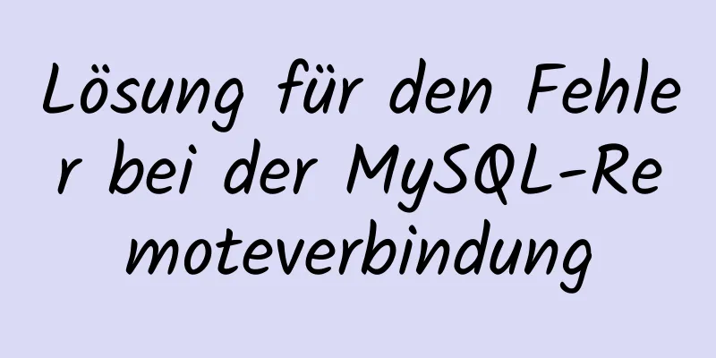 Lösung für den Fehler bei der MySQL-Remoteverbindung