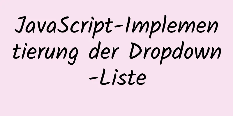 JavaScript-Implementierung der Dropdown-Liste