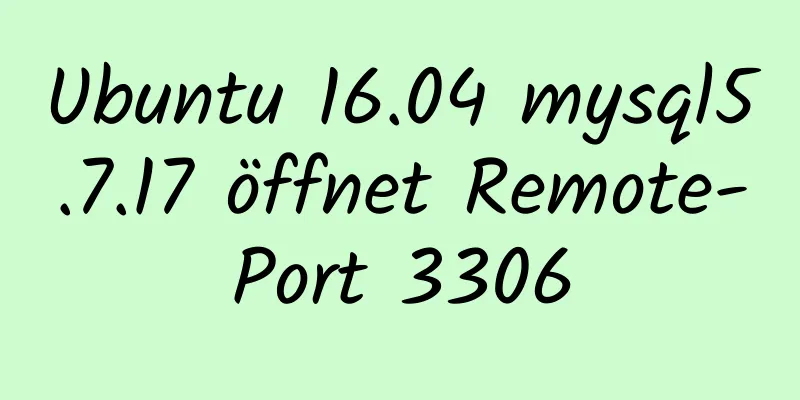 Ubuntu 16.04 mysql5.7.17 öffnet Remote-Port 3306