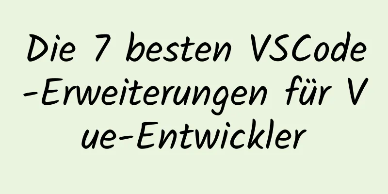 Die 7 besten VSCode-Erweiterungen für Vue-Entwickler