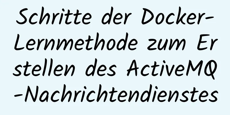 Schritte der Docker-Lernmethode zum Erstellen des ActiveMQ-Nachrichtendienstes