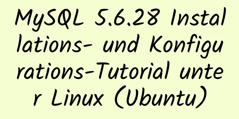 MySQL 5.6.28 Installations- und Konfigurations-Tutorial unter Linux (Ubuntu)