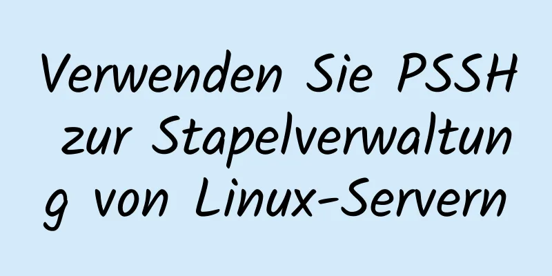 Verwenden Sie PSSH zur Stapelverwaltung von Linux-Servern