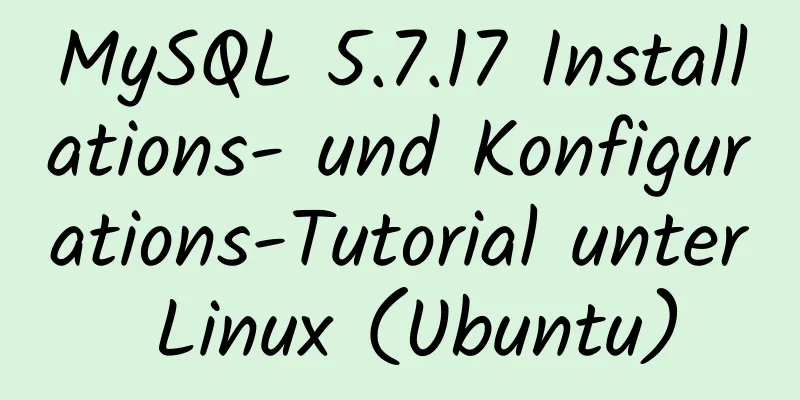 MySQL 5.7.17 Installations- und Konfigurations-Tutorial unter Linux (Ubuntu)